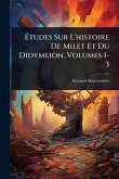 Ã‰tudes Sur L'histoire De Milet Et Du Didymeion, Volumes 1-3