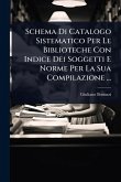 Schema Di Catalogo Sistematico Per Le Biblioteche Con Indice Dei Soggetti E Norme Per La Sua Compilazione ... Schema Di Catalogo Sistematico Per Le Biblioteche Con Indice Dei Soggetti E Norme Per La Sua Compilazione ...