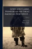 Lewis and Clarke, Pioneers of the Great American Northwest .. Lewis and Clarke, Pioneers of the Great American Northwest ..