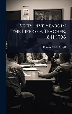 Cover Sixty-Five Years in the Life of a Teacher, 1841-1906
