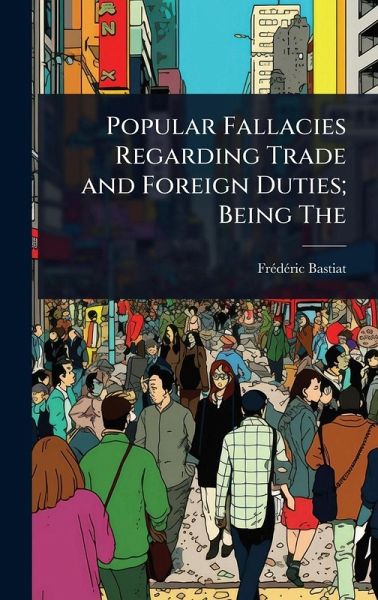 Popular Fallacies Regarding Trade and Foreign Duties; Being The