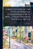 A Brief History of the Town of Norfolk [Conn.] From 1738 to 1844 ... Collected From the Public Recor
