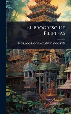 El Progreso De Filipinas - Goson, D Gregorio Sancianco Y El Progreso De Filipinas - Goson, D Gregorio Sancianco Y