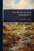 The Book of Old Edinburgh The Book of Old Edinburgh