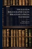 Spicilegium Bibliographicum Ex Bibliotheca Regia Havniensi Spicilegium Bibliographicum Ex Bibliotheca Regia Havniensi