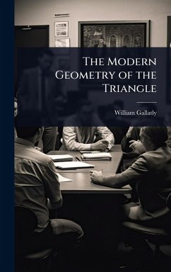 The Modern Geometry of the Triangle - Gallatly, William