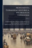 Monumenta Germaniae historica. Necrologia Germaniae Monumenta Germaniae historica. Necrologia Germaniae