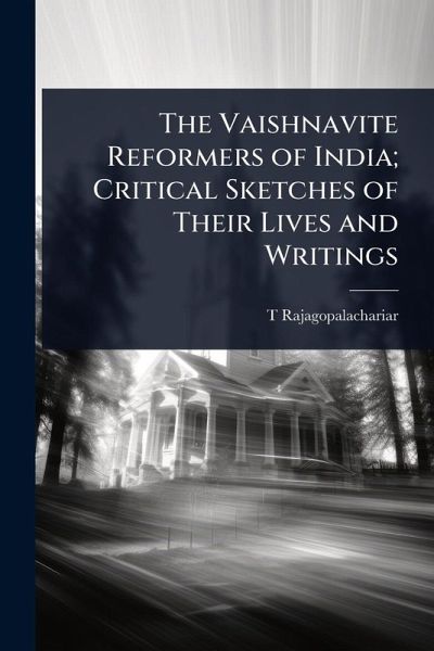 The Vaishnavite Reformers of India; Critical Sketches of Their Lives and Writings