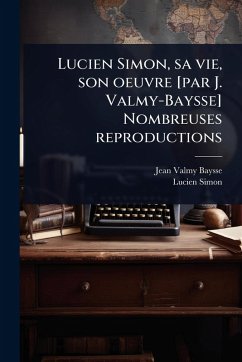 Cover Lucien Simon, sa vie, son oeuvre [par J. Valmy-Baysse] Nombreuses reproductions