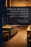 A Precise Method of Roasting Beef by Elizabeth C. Sprague and H. S. Grindley A Precise Method of Roasting Beef by Elizabeth C. Sprague and H. S. Grindley