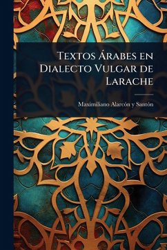 Textos Ã rabes en Dialecto Vulgar de Larache - Santã3n, Maximiliano Alarcãn Y