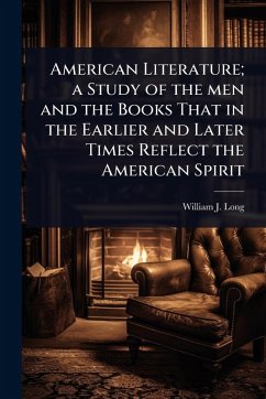 Cover American Literature; a Study of the men and the Books That in the Earlier and Later Times Reflect the American Spirit