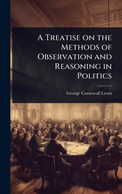 Cover A Treatise on the Methods of Observation and Reasoning in Politics