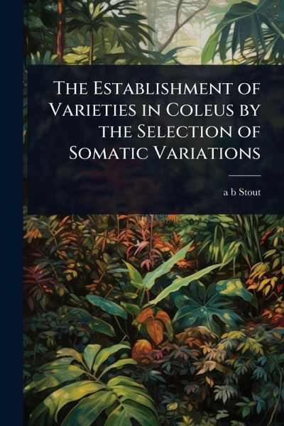 The Establishment of Varieties in Coleus by the Selection of Somatic Variations The Establishment of Varieties in Coleus by the Selection of Somatic Variations