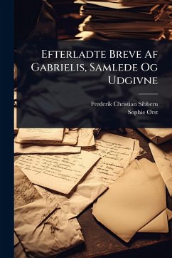 Efterladte Breve Af Gabrielis, Samlede Og Udgivne - Sibbern, Frederik Christian; Ã~rsted, Sophie
