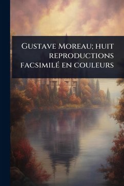 Cover Gustave Moreau; huit reproductions facsimilÃ(c) en couleurs