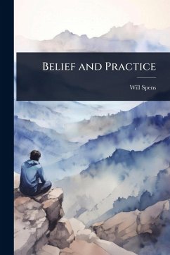 Belief and Practice - Spens, Will Belief and Practice - Spens, Will