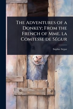 The Adventures of a Donkey; From the French of Mme. la Comtesse de SÃ(c)gur - Sã(c)Gur, Sophie