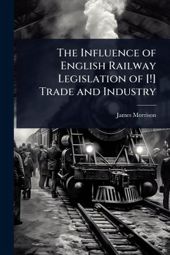 Cover The Influence of English Railway Legislation of [!] Trade and Industry