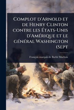 Cover Complot d'Arnold et de Henry Clinton contre les Ã‰tats-Unis d'AmÃ(c)rique et le gÃ(c)nÃ(c)ral Washington (Sept