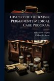 History of the Kaiser Permanente Medical Care Program History of the Kaiser Permanente Medical Care Program