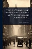Foreign Missions and World Peace; Address at Portland, Maine, October 10, 1912