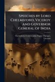 Speeches by Lord Chelmsford, Viceroy and Governor General of India Speeches by Lord Chelmsford, Viceroy and Governor General of India