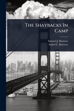 The Shaybacks In Camp - Barrows, Samuel J; Barrows, Isabel C The Shaybacks In Camp - Barrows, Samuel J; Barrows, Isabel C