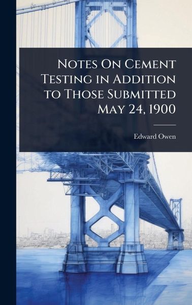 Notes On Cement Testing in Addition to Those Submitted May 24, 1900 Notes On Cement Testing in Addition to Those Submitted May 24, 1900