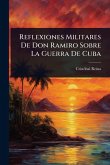 Reflexiones Militares De Don Ramiro Sobre La Guerra De Cuba