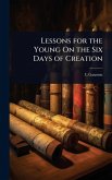 Lessons for the Young On the Six Days of Creation Lessons for the Young On the Six Days of Creation