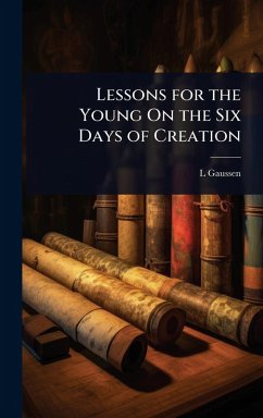Lessons for the Young On the Six Days of Creation - Gaussen, L.