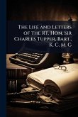 The Life and Letters of the Rt. Hon. Sir Charles Tupper, Bart., K. C. M. G