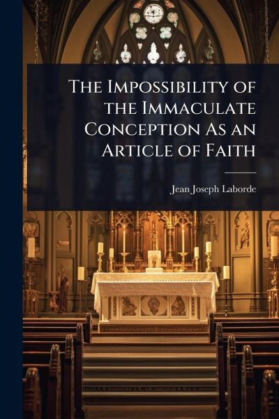 The Impossibility of the Immaculate Conception As an Article of Faith