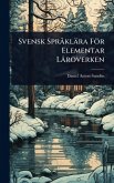 Svensk SprÃ klära För Elementar Läroverken