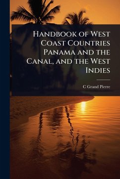 Handbook of West Coast Countries Panama and the Canal, and the West Indies - Pierre, C Grand