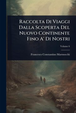 Cover Raccolta Di Viaggi Dalla Scoperta Del Nuovo Continente Fino A' Di Nostri