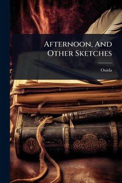 Afternoon, And Other Sketches - Ouida