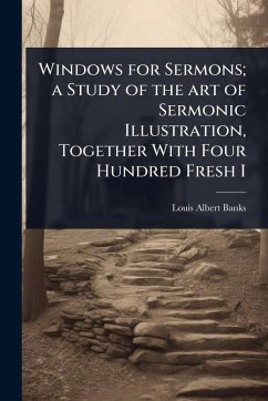 Cover Windows for Sermons; a Study of the art of Sermonic Illustration, Together With Four Hundred Fresh I