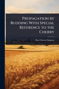 Propagation by Budding With Special Reference to the Cherry - Simpson, Ray Clinton