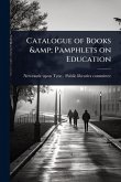 Catalogue of Books & Pamphlets on Education