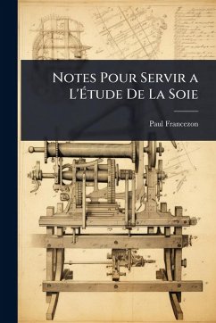 Notes Pour Servir a L'Ã‰tude De La Soie - Francezon, Paul