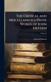 The Critical and Miscellaneous Prose Works of John Dryden The Critical and Miscellaneous Prose Works of John Dryden