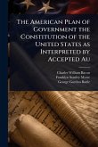 The American Plan of Government the Constitution of the United States as Interpreted by Accepted Au The American Plan of Government the Constitution of the United States as Interpreted by Accepted Au