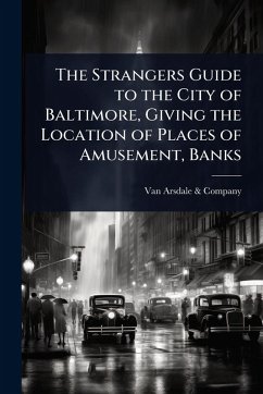 Cover The Strangers Guide to the City of Baltimore, Giving the Location of Places of Amusement, Banks