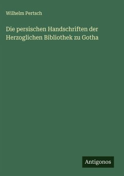 Cover Die persischen Handschriften der Herzoglichen Bibliothek zu Gotha