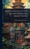An Illustrated Guide to the Federated Malay States