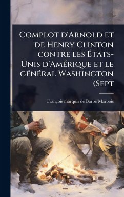 Cover Complot d'Arnold et de Henry Clinton contre les Ã‰tats-Unis d'AmÃ(c)rique et le gÃ(c)nÃ(c)ral Washington (Sept