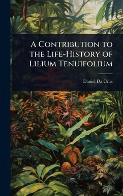 A Contribution to the Life-History of Lilium Tenuifolium - Da Cruz, Daniel