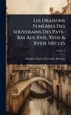 Les Oraisons Funèbres Des Souverains Des Pays-Bas Aus Xvie, Xviie & Xviiie Siècles Les Oraisons Funèbres Des Souverains Des Pays-Bas Aus Xvie, Xviie & Xviiie Siècles